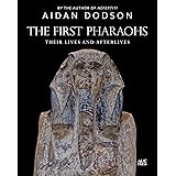 The First Pharaohs: Their Lives and Afterlives