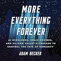 More Everything Forever: AI Overlords, Space