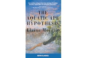 The Aquatic Ape Hypothesis: The Most Credible Theory of Human Evolution (Retro Classics)