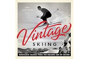 Vintage Skiing: Nostalgic Images from the Golden Age of Skiing