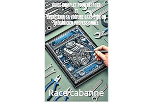 Guide complet pour réparer et entretenir sa voiture sans être un mécanicien professionnel. (French Edition)
