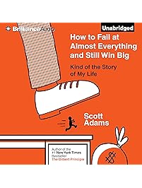 How to Fail at Almost Everything and Still Win Big: Kind of the Story of My Life