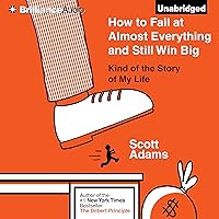 How to Fail at Almost Everything and Still Win Big: Kind of the Story of My Life