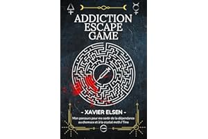 Addiction Escape Game: Mon parcours pour me sortir de la dépendance au chemsex et à la crystal meth / Tina (French Edition)