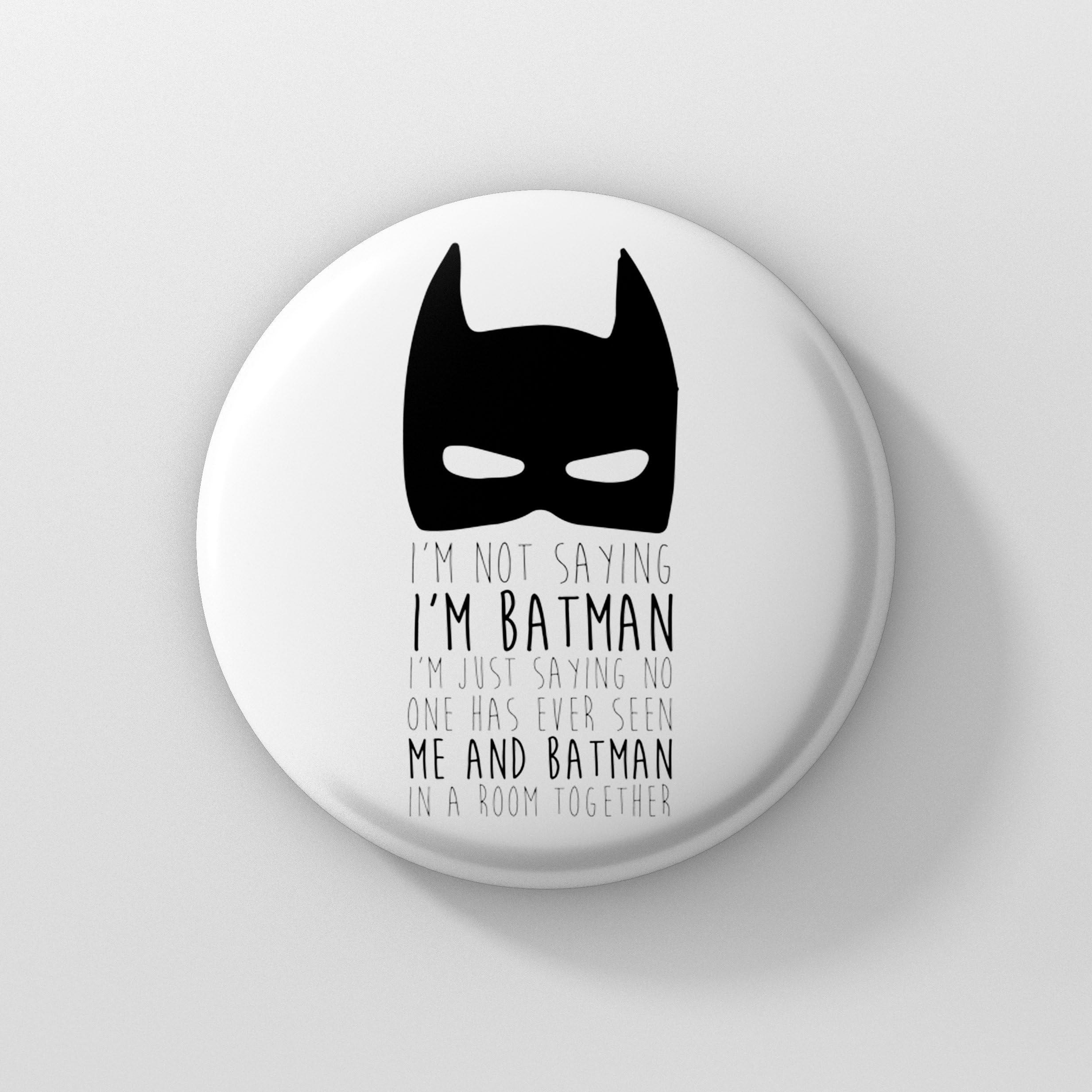LASTWAVE I am Not Saying I am Batman Pin Back Badge