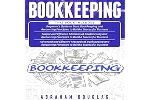 Bookkeeping: 3 in 1 - Beginners Guide + Simple Methods + Advanced and Effective Methods of Bookkeeping and Accounting Princip