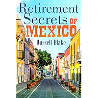 Retirement Secrets of Mexico - Thrive as a couple in safety and comfort for <$25K per year! book cover