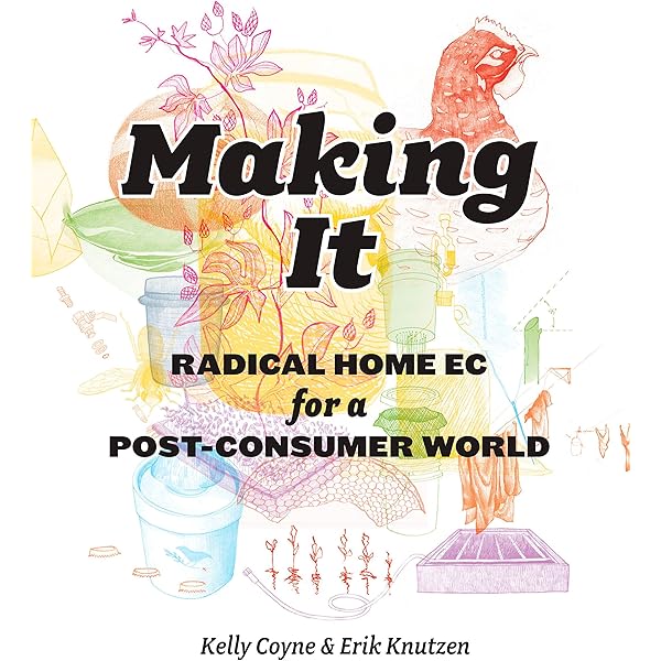 Making It: Radical Home Ec for a Post-Consumer World: Coyne ...
