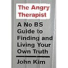 The Angry Therapist: A No BS Guide to Finding and Living Your Own Truth