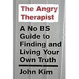 The Angry Therapist: A No BS Guide to Finding and Living Your Own Truth
