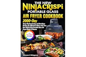 The New Ninja Crispi Portable Glass Air Fryer Cookbook: Tasty Recipes for Effortless Meals with Your New Ninja Crispi Portabl