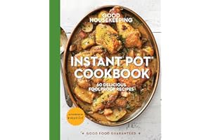 Good Housekeeping Instant Pot® Cookbook: 60 Delicious Foolproof Recipes (Volume 15) (Good Food Guaranteed)
