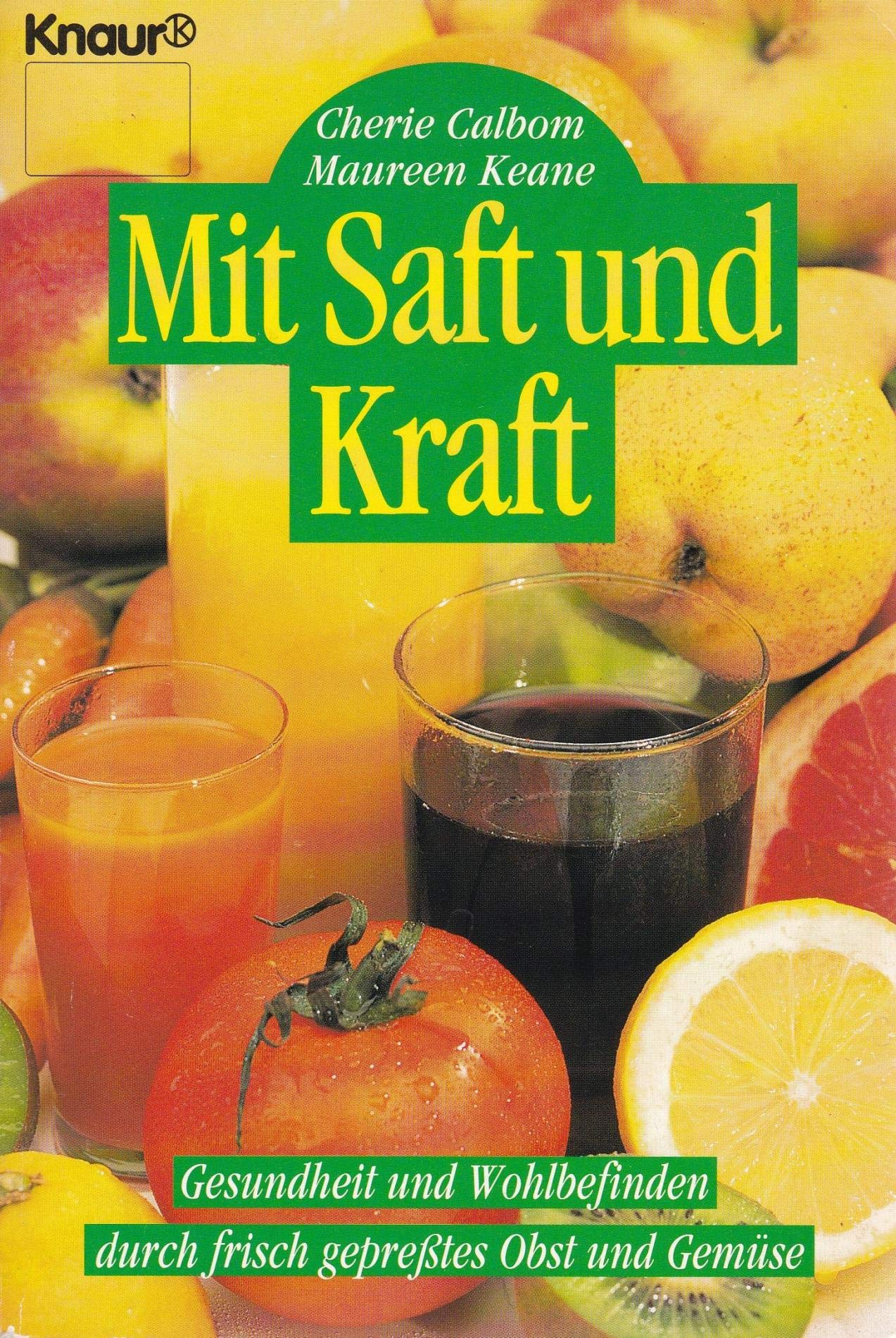Mit Saft Und Kraft Gesundheit Und Wohlbefinden Durch Frisch Gepresstes Obst Und Gemuse Knaur Taschenbucher Ratgeber Amazon De Calbom Cherie Keane Maureen Zeininger Friederike Bucher