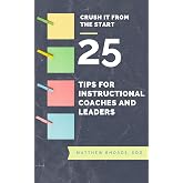 Crush it From the Start: 25 Tips for Instructional Coaches and Leaders