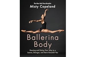 Ballerina Body: Dancing and Eating Your Way to a Leaner, Stronger, and More Graceful You