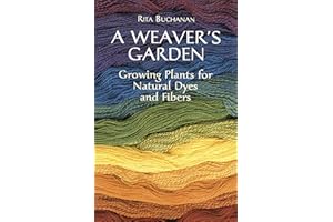 A Weaver's Garden: Growing Plants for Natural Dyes and Fibers