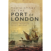 The History of the Port of London: A Vast Emporium of All Nations book cover The History of the Port of London: A Vast Emporium of All Nations book cover