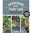 Gardening Your Front Yard: Projects and Ideas for Big and Small Spaces - Includes Vegetable Gardening, Pollinator Plants, Rai