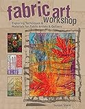 Fabric Art Workshop: Exploring Techniques & Materials for Fabric Artists and Quilters