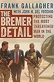 The Bremer Detail: Protecting the Most Threatened Man in the World