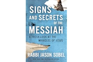 Signs and Secrets of the Messiah: A Fresh Look at the Miracles of Jesus