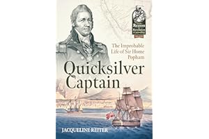 Quicksilver Captain: The Improbable Life of Sir Home Popham (From Reason to Revolution 1721-1815)