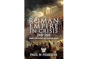 The Roman Empire in Crisis, 248–260: When the Gods Abandoned Rome