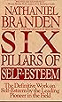 The Six Pillars of Self-Esteem:  The Definitive Work on Self-Esteem by the Leading Pioneer in the Field