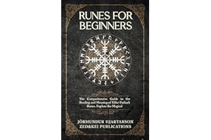 Runes for Beginners: The Comprehensive Guide to the Reading and Meaning of Elder Futhark Runes. Explore the Magical Spells, R