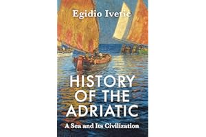 History of the Adriatic: A Sea and Its Civilization