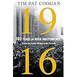 1916: One Hundred Years of Irish Independence: From the Easter Rising to the Present