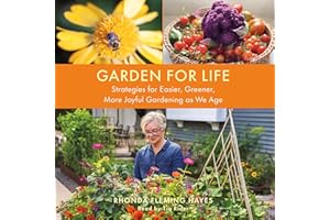 Garden for Life: Strategies for Easier, Greener, More Joyful Gardening as We Age