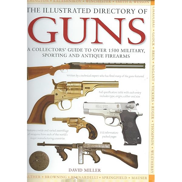 ILLUSTRATED BOOK OF GUNS: An Illustrated Directory of Over