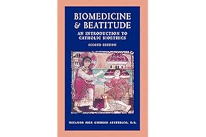 Biomedicine and Beatitude: An Introduction to Catholic Bioethics