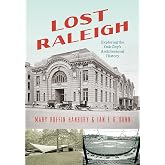 Lost Raleigh: Exploring the Oak City's Architectural History