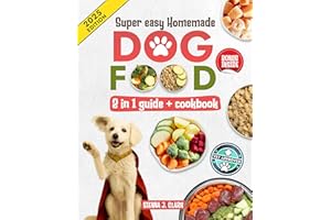 Homemade Dog Food Cookbook: The New Guide to Fast and Easy, Vet-Recommended Homemade Recipes, with Nutritious, Easy-To-Prepar