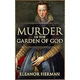 Murder in the Garden of God: A True Story of Renaissance Ambition, Betrayal and Revenge