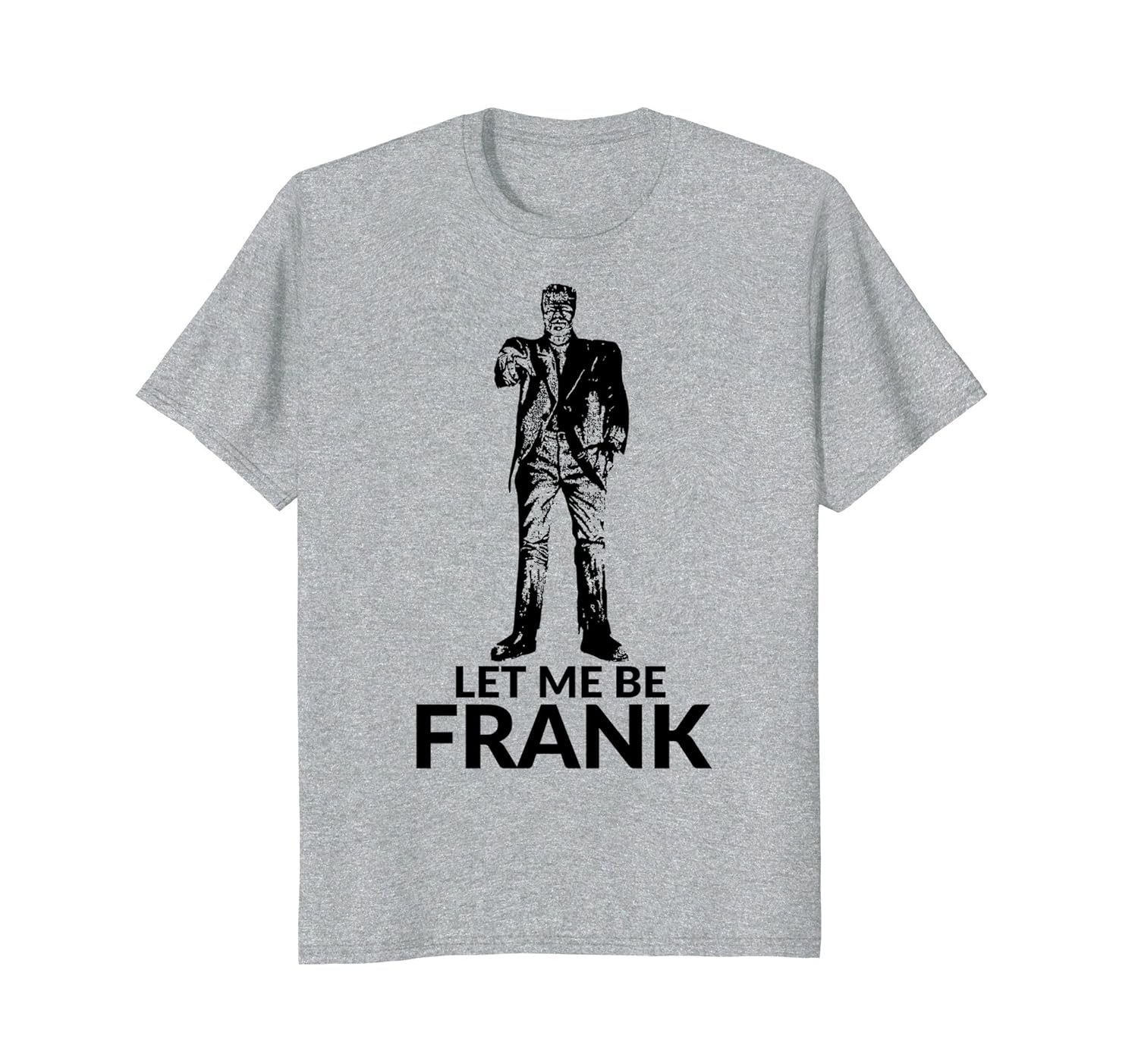 Let Me Be Frank Funny Halloween Party Frankenstein T-Shirt-ANZ