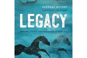 Legacy: Trauma, Story, and Indigenous Healing