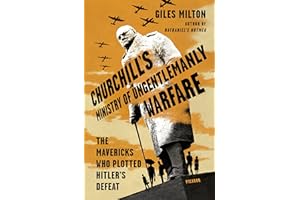 Churchill's Ministry of Ungentlemanly Warfare: The Mavericks Who Plotted Hitler's Defeat
