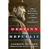Destiny of the Republic: A Tale of Madness, Medicine and the Murder of a President