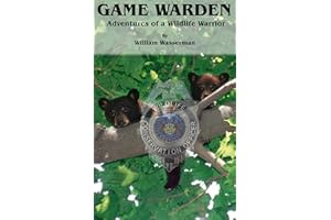 Game Warden: Adventures of a Wildlife Warrior (Penn's Woods Stories Book 2)