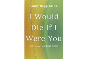 I Would Die If I Were You: Notes on Art and Truth-Telling