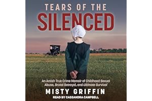 Tears of the Silenced: An Amish True Crime Memoir of Childhood Sexual Abuse, Brutal Betrayal, and Ultimate Survival