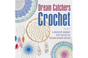 Dream Catchers Crochet: A Creative Journey into the Art of Dreamcatcher Design : Amigurumi Dream Catchers