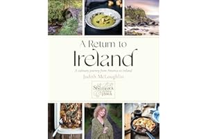 A Return to Ireland: A Culinary Journey from America to Ireland, includes over 100 recipes