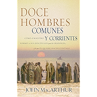 Doce hombres comunes y corrientes: Cómo el Maestro formó a sus discípulos para la grandeza, y lo que Él quiere hacer… book cover