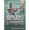 Napoleon's Spring Campaign 1813: Lützen and Bautzen - A Wargamer's Guide (Helion Wargames)