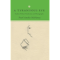 A Tyrannous Eye: Eudora Welty's Nonfiction and Photographs book cover A Tyrannous Eye: Eudora Welty's Nonfiction and Photographs book cover