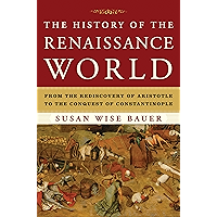 The History of the Renaissance World: From the Rediscovery of Aristotle to the Conquest of Constantinople book cover The History of the Renaissance World: From the Rediscovery of Aristotle to the Conquest of Constantinople book cover